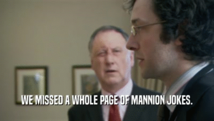 WE MISSED A WHOLE PAGE OF MANNION JOKES.  