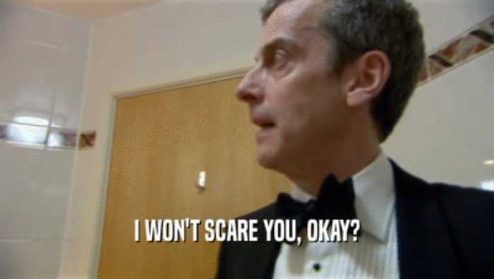 I WON'T SCARE YOU, OKAY?  