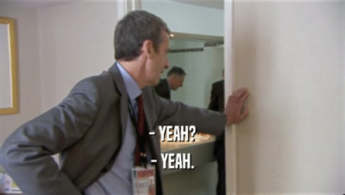 - YEAH? - YEAH. 