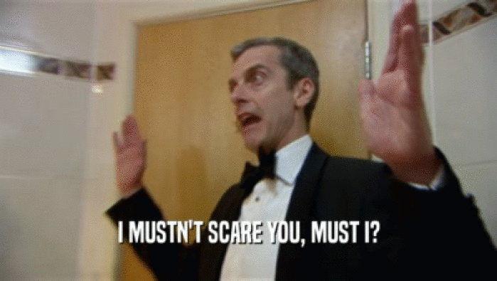 I MUSTN'T SCARE YOU, MUST I?  