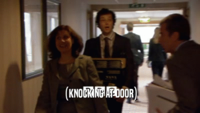(KNOCKING AT DOOR)  