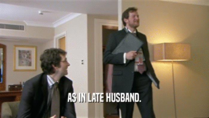 AS IN LATE HUSBAND.  