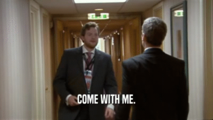 COME WITH ME.  
