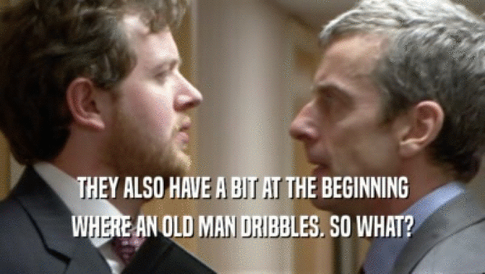 THEY ALSO HAVE A BIT AT THE BEGINNING WHERE AN OLD MAN DRIBBLES. SO WHAT? 