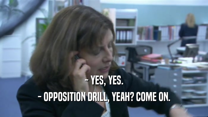 - YES, YES. - OPPOSITION DRILL, YEAH? COME ON. 