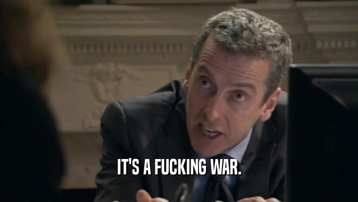 IT'S A FUCKING WAR.  