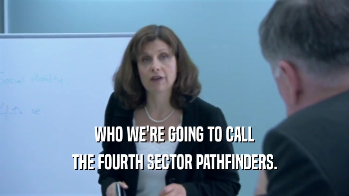 WHO WE'RE GOING TO CALL THE FOURTH SECTOR PATHFINDERS. 