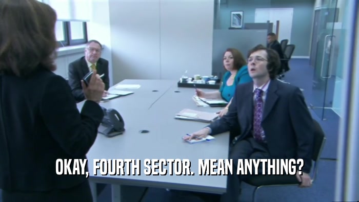 OKAY, FOURTH SECTOR. MEAN ANYTHING?  