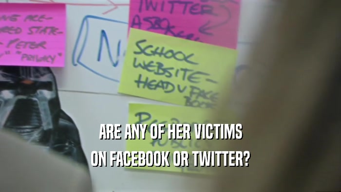 ARE ANY OF HER VICTIMS ON FACEBOOK OR TWITTER? 