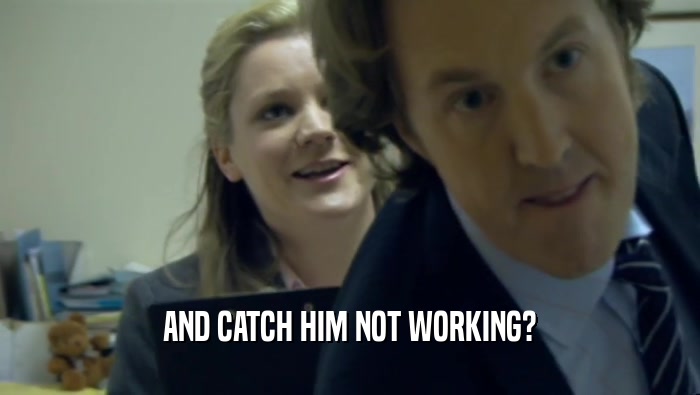AND CATCH HIM NOT WORKING?  