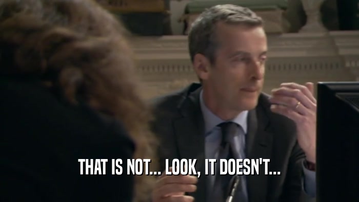 THAT IS NOT... LOOK, IT DOESN'T...  