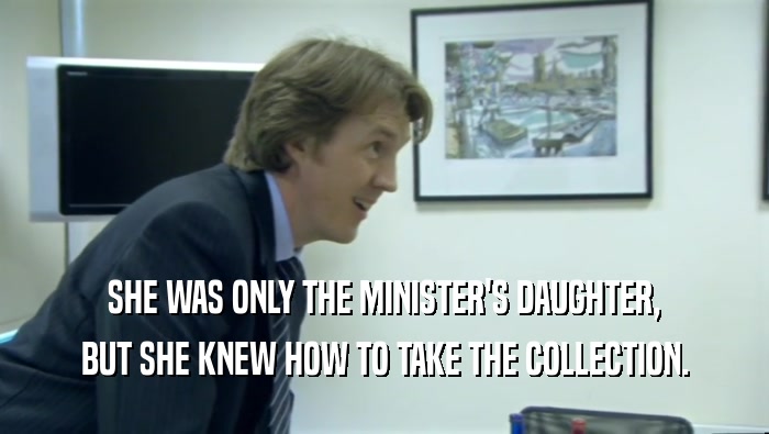 SHE WAS ONLY THE MINISTER'S DAUGHTER, BUT SHE KNEW HOW TO TAKE THE COLLECTION. 