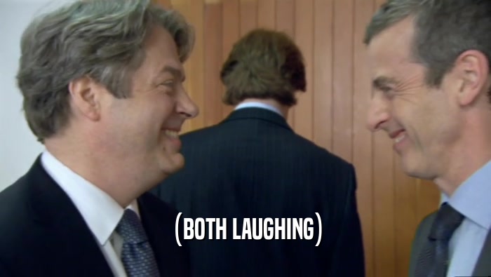 (BOTH LAUGHING)  