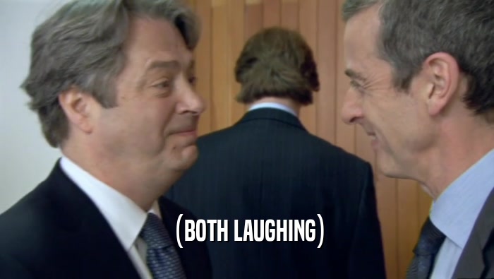 (BOTH LAUGHING)  