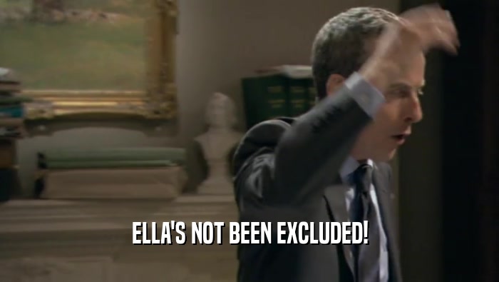 ELLA'S NOT BEEN EXCLUDED!
  