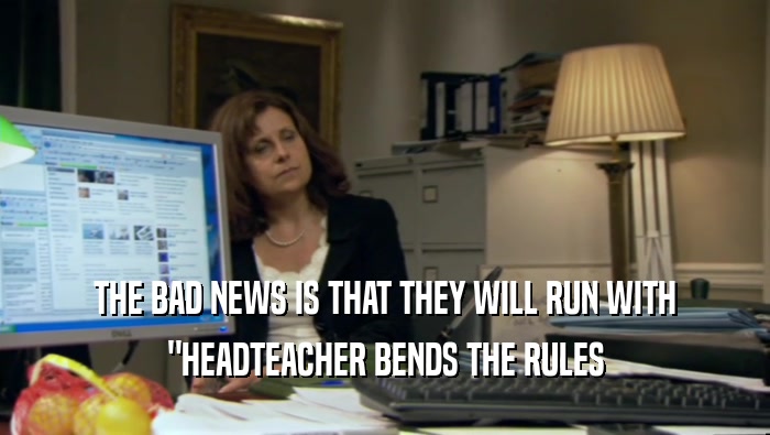 THE BAD NEWS IS THAT THEY WILL RUN WITH 