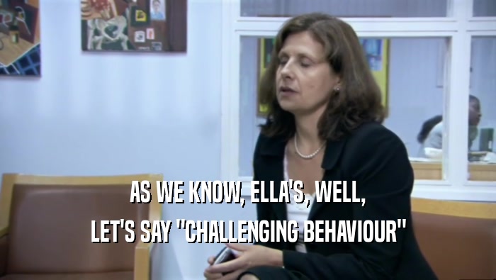 AS WE KNOW, ELLA'S, WELL, LET'S SAY 