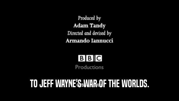 TO JEFF WAYNE'S WAR OF THE WORLDS.  