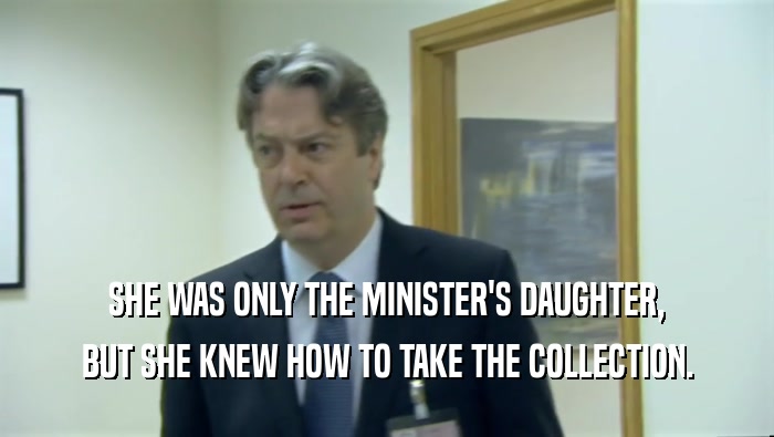SHE WAS ONLY THE MINISTER'S DAUGHTER, BUT SHE KNEW HOW TO TAKE THE COLLECTION. 