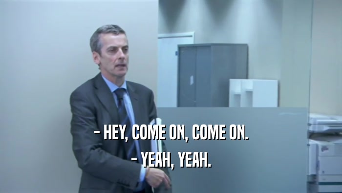 - HEY, COME ON, COME ON. - YEAH, YEAH. 