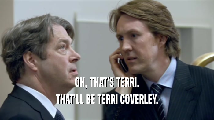 OH, THAT'S TERRI. THAT'LL BE TERRI COVERLEY. 