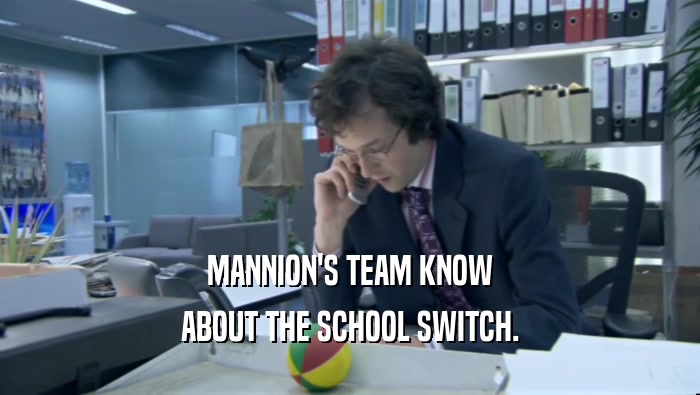 MANNION'S TEAM KNOW ABOUT THE SCHOOL SWITCH. 