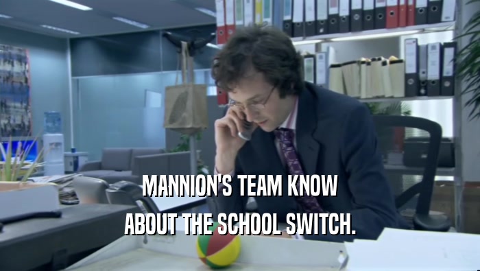 MANNION'S TEAM KNOW ABOUT THE SCHOOL SWITCH. 