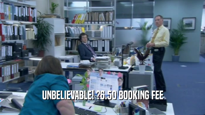 UNBELIEVABLE! ?6.50 BOOKING FEE  
