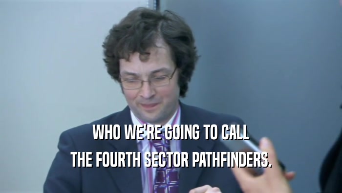WHO WE'RE GOING TO CALL THE FOURTH SECTOR PATHFINDERS. 