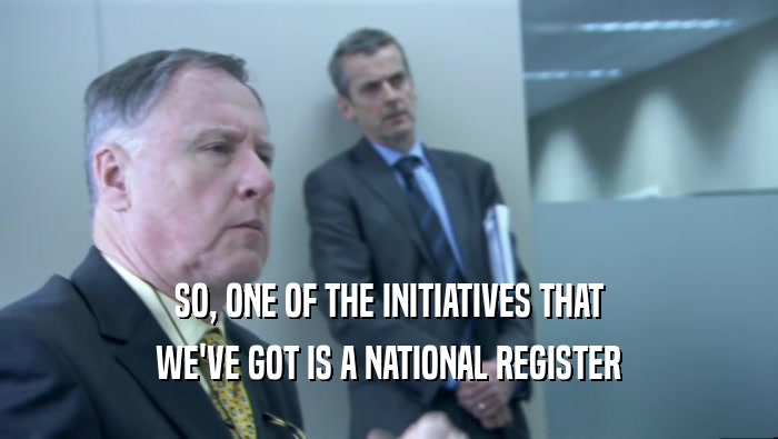 SO, ONE OF THE INITIATIVES THAT WE'VE GOT IS A NATIONAL REGISTER 
