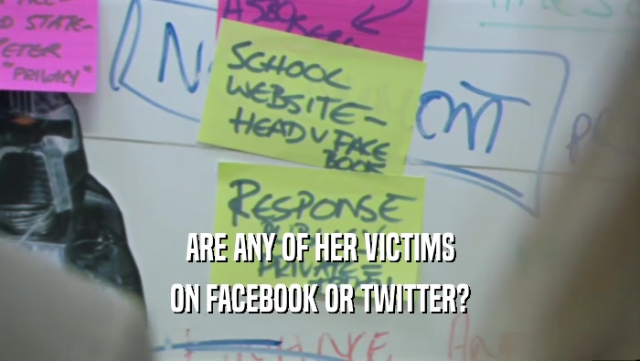 ARE ANY OF HER VICTIMS ON FACEBOOK OR TWITTER? 
