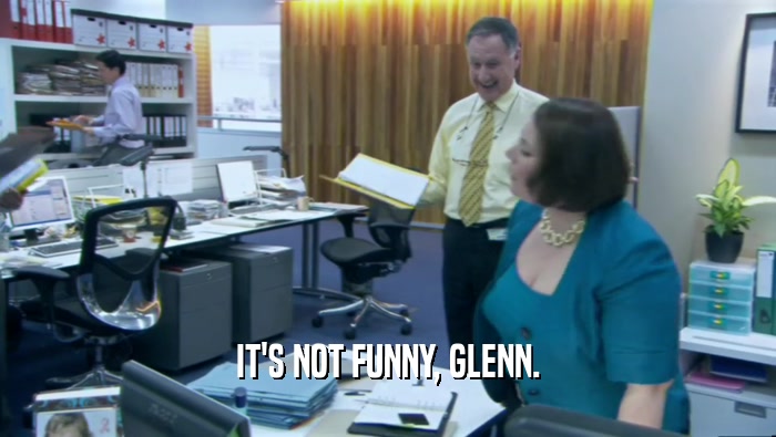 IT'S NOT FUNNY, GLENN.  