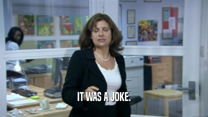 IT WAS A JOKE.  