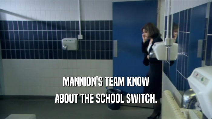 MANNION'S TEAM KNOW ABOUT THE SCHOOL SWITCH. 
