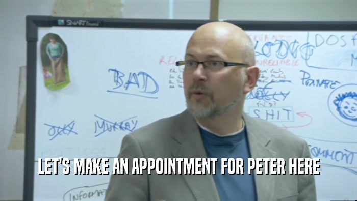 LET'S MAKE AN APPOINTMENT FOR PETER HERE  
