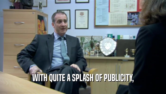 WITH QUITE A SPLASH OF PUBLICITY,  