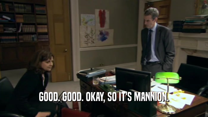 GOOD. GOOD. OKAY, SO IT'S MANNION.  