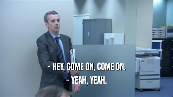 - HEY, COME ON, COME ON. - YEAH, YEAH. 