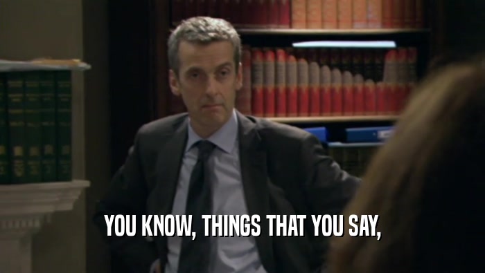 YOU KNOW, THINGS THAT YOU SAY,  