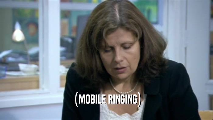 (MOBILE RINGING)  