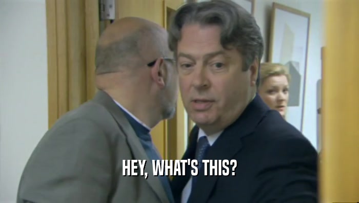HEY, WHAT'S THIS?  