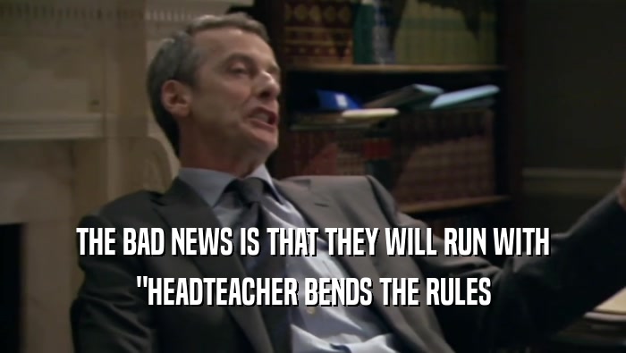 THE BAD NEWS IS THAT THEY WILL RUN WITH 