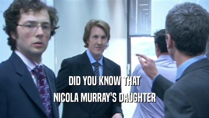DID YOU KNOW THAT NICOLA MURRAY'S DAUGHTER 