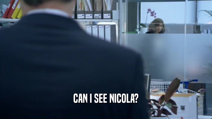 CAN I SEE NICOLA?  