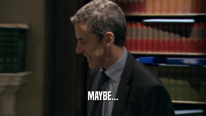 MAYBE...  