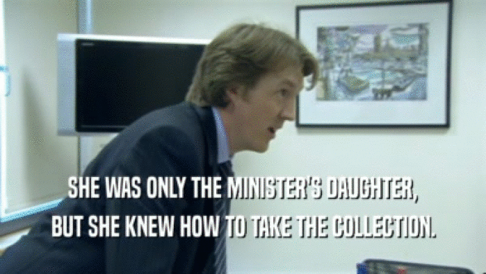 SHE WAS ONLY THE MINISTER'S DAUGHTER, BUT SHE KNEW HOW TO TAKE THE COLLECTION. 