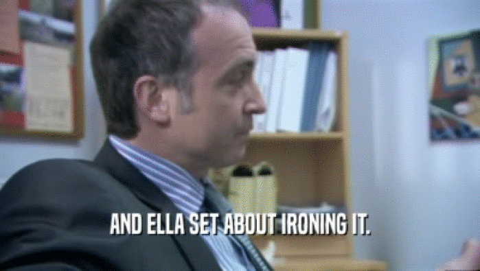 AND ELLA SET ABOUT IRONING IT.  
