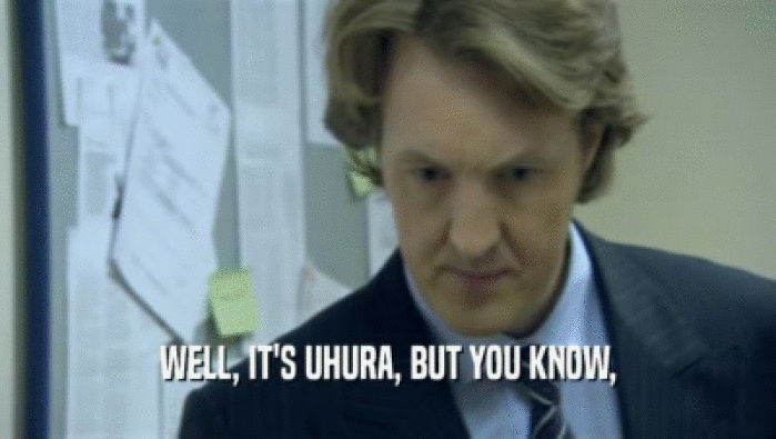 WELL, IT'S UHURA, BUT YOU KNOW,  