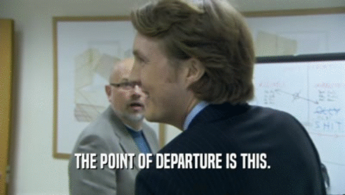 THE POINT OF DEPARTURE IS THIS.  