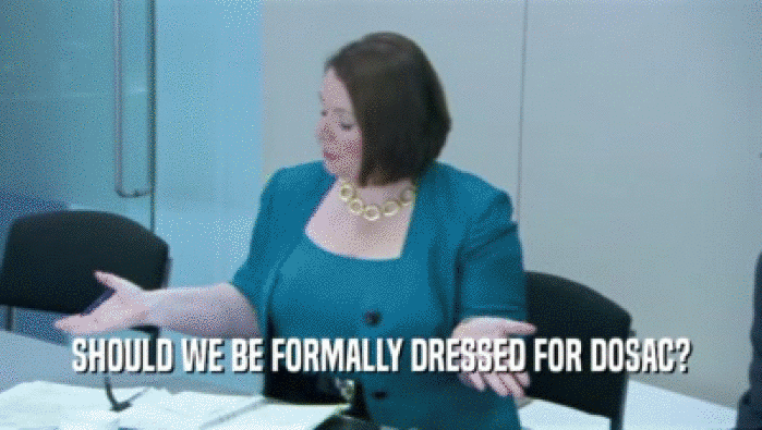SHOULD WE BE FORMALLY DRESSED FOR DOSAC?  